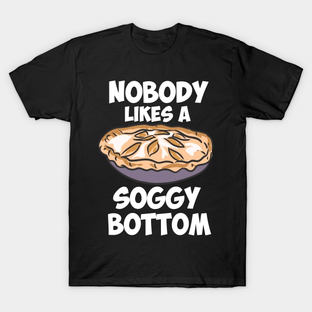 Nobody Likes A Soggy Bottom T-Shirt by maxcode